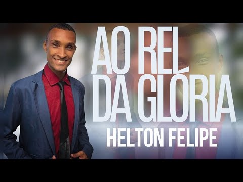 Ao Rei Da Glória - Helton Felipe