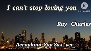 I can't stop loving you (Ray Charles)  Aerophone  Soprano Sax.ver.
