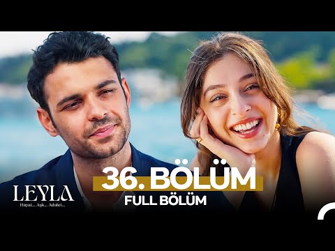 Leyla: Hayat...Aşk...Adalet... 36. Bölüm