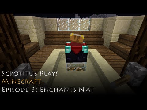 ScrotitusPlays - Minecraft - Episode 3 - Enchants N'At