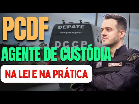Concurso PCDF Agente de Custódia: Atribuições na LEI e na PRÁTICA. Saiba tudo sobre o cargo!!