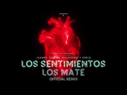 Los Sentimientos Los Mate Remix - Super Yei & Jone Quest ft Juanka, Osquel, Killatonez & Shelo