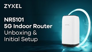 Zyxel 5G NR Indoor Router (NR5101) Unboxing & Initial Setup