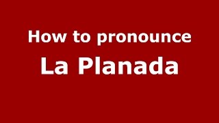 How to pronounce La Planada