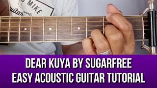 DEAR KUYA BY SUGARFREE EASY ACOUSTIC GUITAR TUTORIAL BY PARENG MIKE