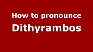 How to pronounce Dithyrambos