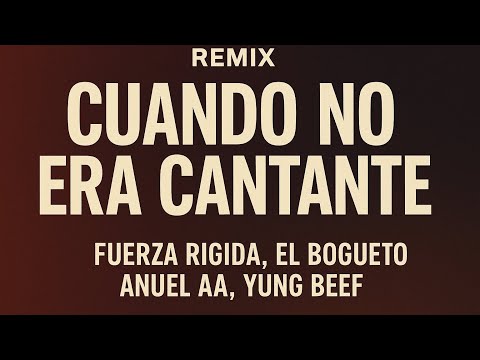 Cuando No Era Cantante Remix-El Bogueto-Anuel AA-Fuerza Regida-Yung Beef 