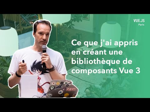Ce que j'ai appris en créant une libraire de composants Vue 3 - Stanislas Ormières - Vuejs Paris #26