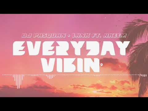 DJ Pasquan + Lank - Everyday Vibin' feat. Akeem