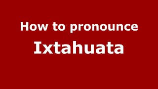How to pronounce Ixtahuata