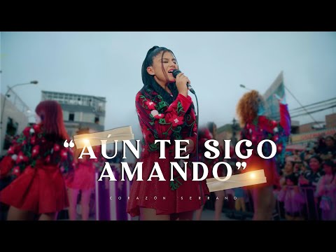 Corazón Serrano - Aún Te Sigo Amando