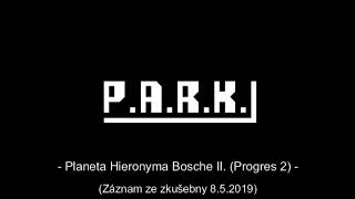 P.A.R.K. - Planeta Hieronyma Bosche II. (Progres 2)