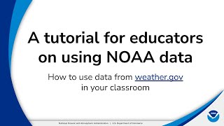 A tutorial for educators on using NOAA data: How to use data from weather.gov in your classroom