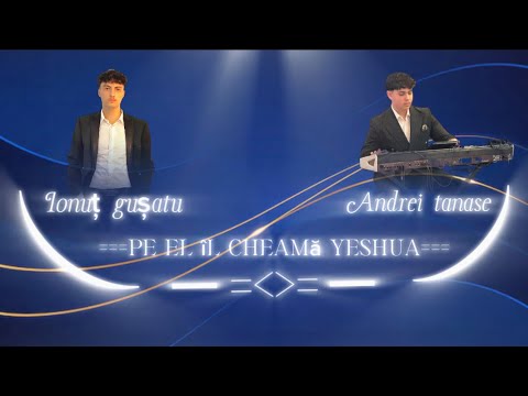 Pe el îl cheamă ~ Yeshua ~ (oficial audio) ~Andrei Tanase~ ~Ionuț Gușatu~ (2025)