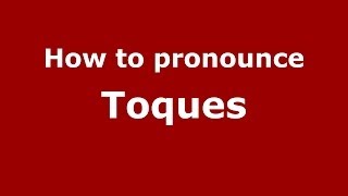 How to pronounce Toques