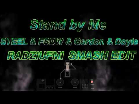 STEEL & FSDW & Gordon & Doyle -  Stand by Me -  RadziuFMI Smash Edit