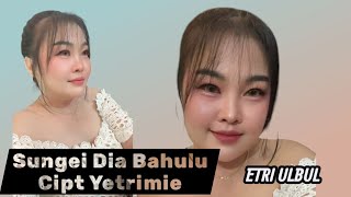 Download lagu Etri ULBUL/Sungei Dia Bahulu/Cipt Yetrimie  mp3