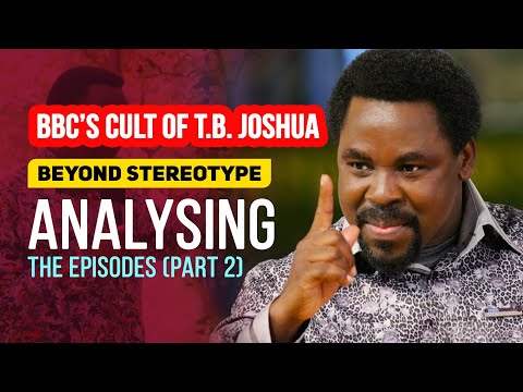 BBC's Cult of T.B. Joshua; Analysing the episodes 2[Beyond Stereotype]