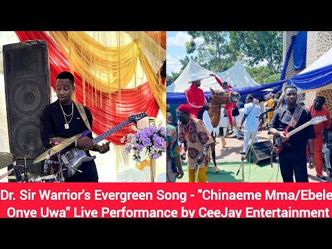 Dr. Sir Warrior's Evergreen Song - "Chinaeme Mma" Live Performance by CeeJay Entertainment
