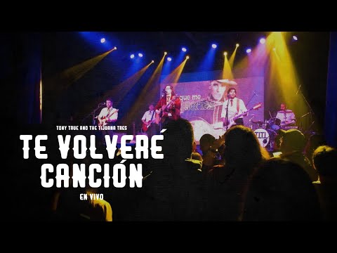 Tony True and The Tijuana Tres - Te Volveré Canción [En Vivo]