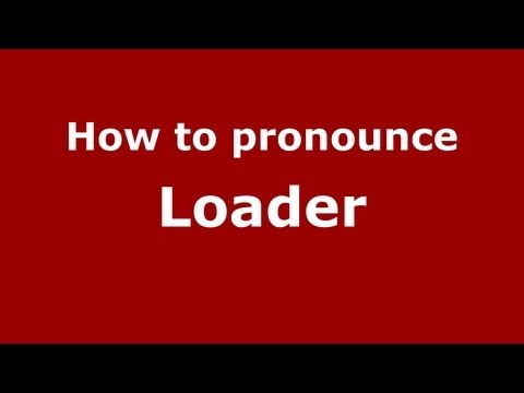 How to Pronounce Loader - PronounceNames.com
