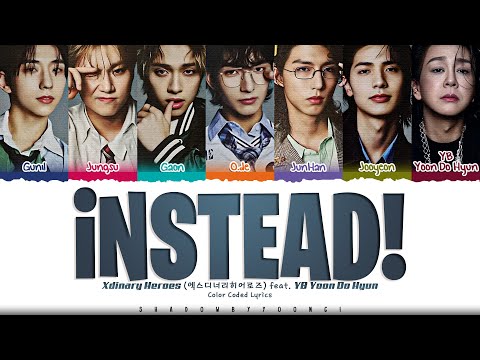 Xdinary Heroes (엑스디너리 히어로즈) 'iNSTEAD! (Feat. YB Yoon Do Hyun)' Lyrics [Color Coded_Eng]