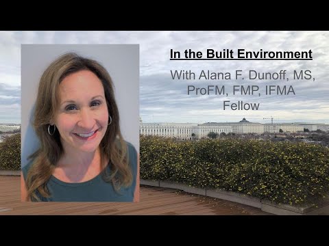 Alana F. Dunoff, MS, ProFM, FMP, IFMA Fellow - In the Built Environment