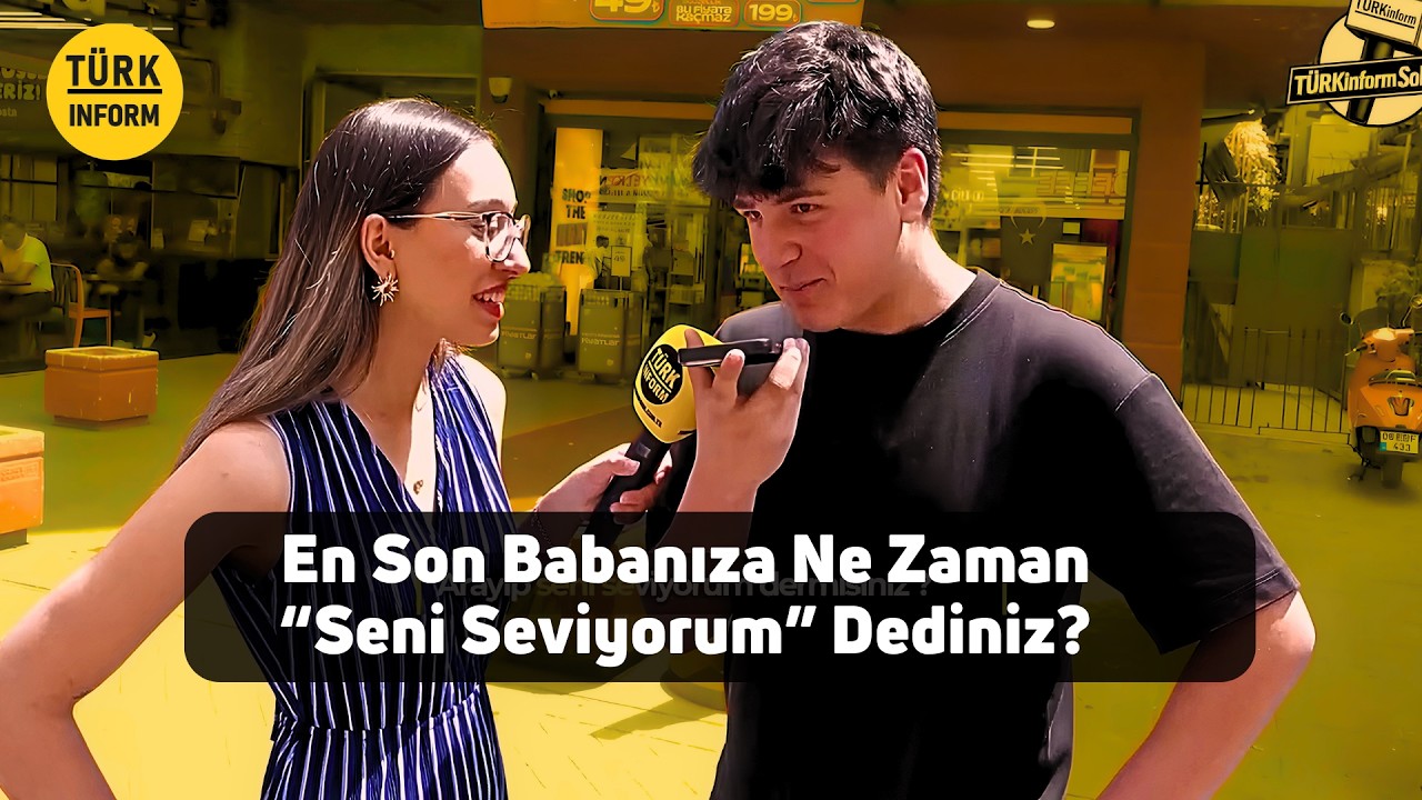 En Son Babanıza Ne Zaman "Seni Seviyorum" Dediniz? - Türkinform Sokakta