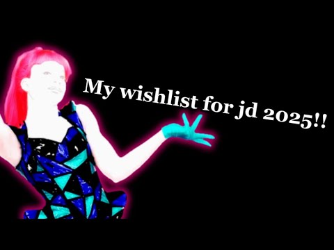 My Wishlist for Just Dance 2025