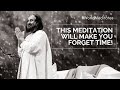 This Meditation Will Make You Forget Time Powerful Guided Meditation