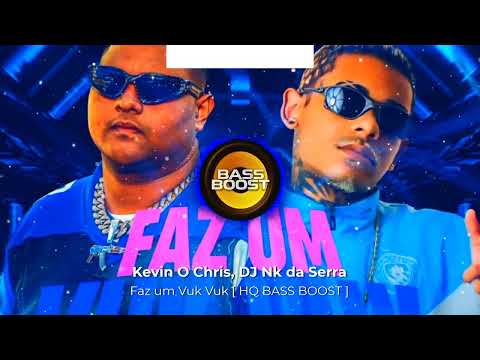 Kevin O Chris, DJ NK da Serra - Faz um Vuk Vuk [ HQ BASS BOOST ]