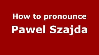 How to pronounce Pawel Szajda