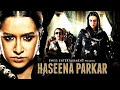 Haseena Parkar 2017 Full Movie HD | Shraddha Kapoor, Siddhanth Kapoor, Ankur Bhatia | Facts & Review