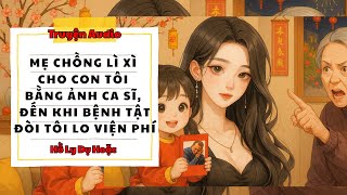 TRUYỆN AUDIO // HỒ LY DỤ HOẶC SỐ 160 // MẸ CHỒNG LÌ XÌ CHO CON TÔI BẰNG ẢNH CA SĨ