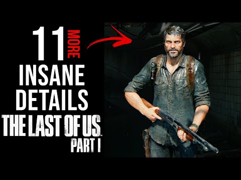 11 More INSANE Details in The Last of Us Part I
