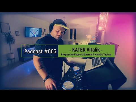 Progressive House & Ethereal / Melodic Techno - Kater Vitalik - Podcast #003