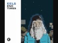 Eels - End Times - 06 - End Times