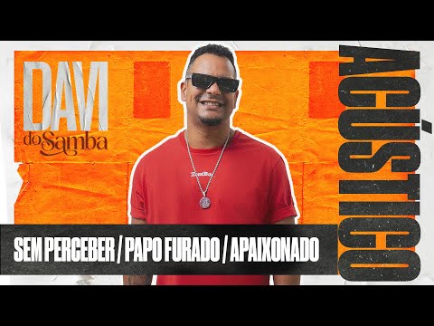 Davi do Samba Acústico - Sem Perceber / Papo Furado / Apaixonado (Ao Vivo)