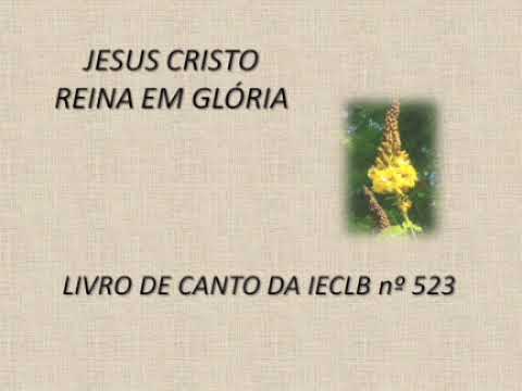 Jesus Cristo reina em glória - LIVRO DE CANTO DA IECLB nº 523