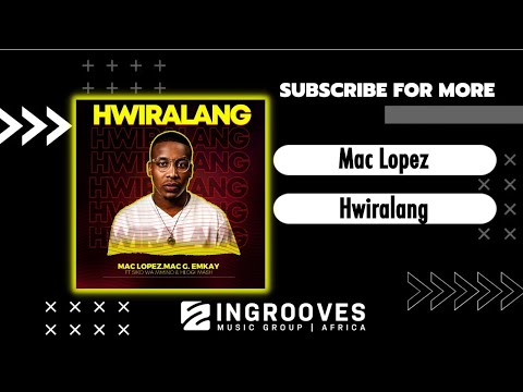Mac Lopez - Hwiralang ft MacG, Emkay, Siko Wa Mmino and Hlogi Mash