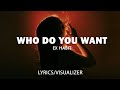 Ex Habit - Who Do You Want (Lyrics/Visualizer)