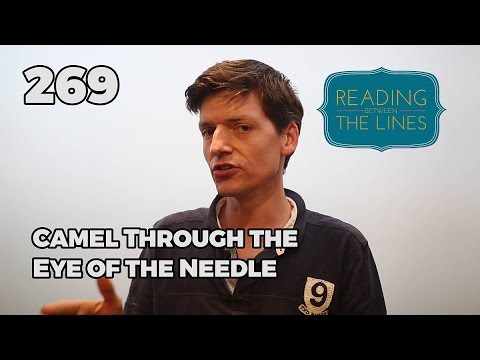 Reading Between the Lines 269 - Camel Through the Eye of a Needle