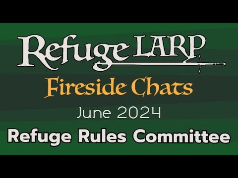 Rules Committee Spotlight - Refuge LARP Fireside Chat, June 12 2024