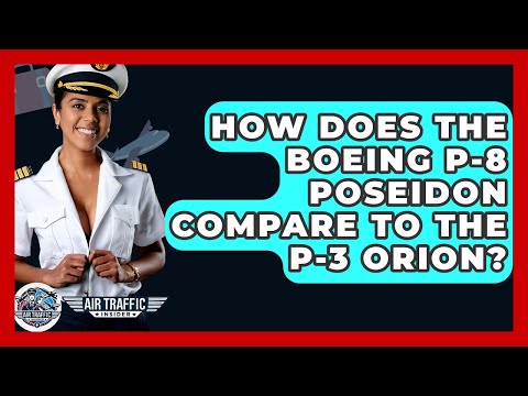How Does The Boeing P-8 Poseidon Compare To The P-3 Orion? - Air Traffic Insider