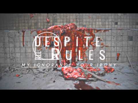 Despite All Rules - My Ignorance, Your Irony