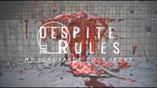 Despite All Rules - My Ignorance, Your Irony