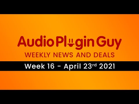 Audio Plugin Guy Weekly News and Deals - 23rd April 2021