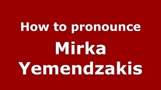 How to pronounce Mirka Yemendzakis