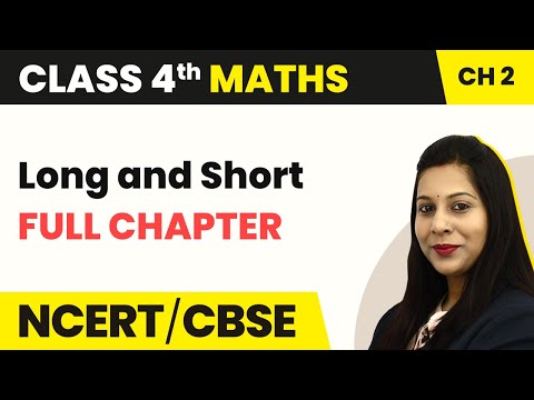 Class 4 Maths Chapter 2 | Long and Short - Full Chapter Explanation & Exercise