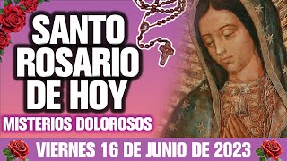 EL SANTO ROSARIO DE HOY VIERNES 16 DE JUNIO DE 2023-MISTERIOS DOLOROSOS VIRGEN MARÍADEL SANTO ROSARI